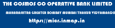 THE COSMOS CO OPERATIVE BANK LIMITED  MAHARASHTRA GREATER BOMBAY MUMBAI THAKUR VIDYAMANDIR BRANCH  micr code
